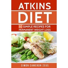 Atkins Diet: 50 Simple Recipes for Permanent Weight Loss Paperback, Createspace Independent Publishing Platform
