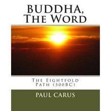 Buddha the Word: The Eightfold Path (500bc) Paperback, Createspace Independent Publishing Platform