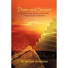 Dawn and Sunset: Insight Into the Mystery of the Early Mesopotamian Civilization Paperback, Strategic Book Publishing & Rights Agency, LL