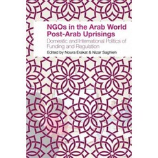 Ngos in the Arab World Post-Arab Uprisings: Domestic and International Politics of Funding and Regulation Paperback, Asi-Kp