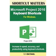 Microsoft Project 2016 Keyboard Shortcuts for Windows Paperback, Createspace Independent Publishing Platform