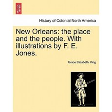 New Orleans: The Place and the People. with Illustrations by F. E. Jones. Paperback, British Library, Historical Print Editions