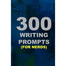 300 Writing Prompts (for Nerds) Paperback, Createspace Independent Publishing Platform