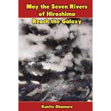 May the Seven Rivers of Hiroshima Reach the Galaxy Paperback, Createspace Independent Publishing Platform