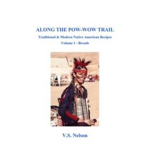 Along the POW-Wow Trail: Traditional & Modern Native American Recipes Paperback, Createspace Independent Publishing Platform