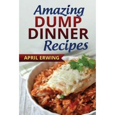Amazing Dump Dinner Recipes Paperback, Createspace Independent Publishing Platform