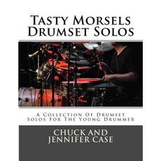 Tasty Morsels Drumset Solos: A Collection of Drumset Solos for the Young Drummer Paperback, Createspace Independent Publishing Platform