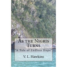 As the Nigris Turns: A Tale of Endless Hope Paperback, Createspace Independent Publishing Platform