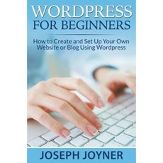 Wordpress for Beginners: How to Create and Set Up Your Own Website or Blog Using Wordpress Paperback, Mihails Konoplovs