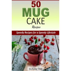 50 Mug Cake Recipes: Speedy Recipes for a Speedy Lifestyle Paperback, Createspace Independent Publishing Platform