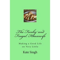 The Funky and Frugal Housewife: Making a Good Life on Very Little Paperback, Createspace Independent Publishing Platform