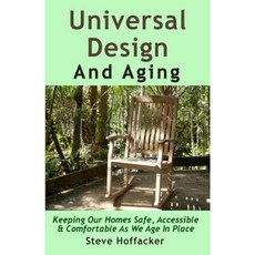 Universal Design and Aging: Keeping Our Homes Safe Accessible & Comfortable as We Age in Place Paperback, Hoffacker Associates LLC