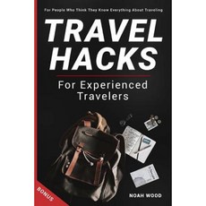 Travel Hacks and Tips for Experienced Travelers: Travel Guide for People Who Thi Paperback, Createspace Independent Publishing Platform