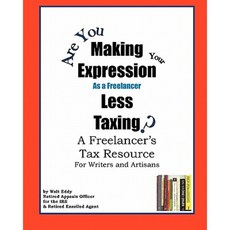 Making Expression Less Taxing: A Freelancer's Tax Resource Paperback, Createspace Independent Publishing Platform