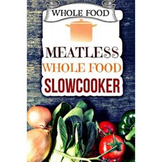 Whole Food: Plant-Based 30 Day Whole Food Challenge - Meatless Dairy Free Recipes Paperback, Createspace Independent Publishing Platform