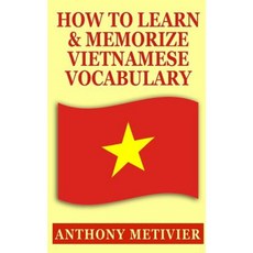 How to Learn and Memorize Vietnamese Vocabulary Paperback, Createspace Independent Publishing Platform