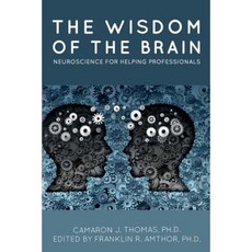 The Wisdom of the Brain: Neuroscience for Helping Professionals Paperback, Createspace Independent Publishing Platform