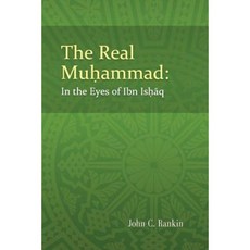 The Real Muhammad: In the Eyes of Ibn Ishaq Paperback, Createspace Independent Publishing Platform