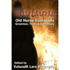 Viking Language: Old Norse Essentials: Grammar Texts and Dictionary Paperback, Createspace Independent Publishing Platform