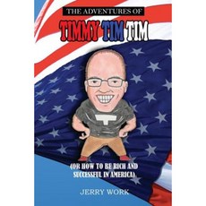 The Adventures of Timmy Tim Tim: How to Be Rich and Successful in America Paperback, Createspace Independent Publishing Platform