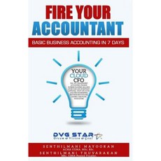 Fire Your Accountant: Basic Business Accounting in 7 Days Paperback, Createspace Independent Publishing Platform