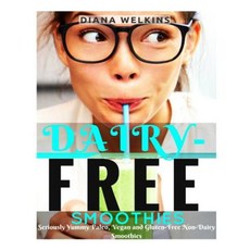 Dairy-Free Smoothies: Seriously Yummy Paleo Vegan and Gluten-Free Non-Dairy Smoothies Paperback, Createspace Independent Publishing Platform
