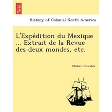 L'Expe Dition Du Mexique ... Extrait de La Revue Des Deux Mondes Etc. Paperback, British Library, Historical Print Editions