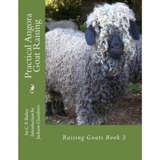 Practical Angora Goat Raising: Raising Goats Book 3 Paperback, Createspace Independent Publishing Platform