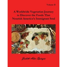 A Worldwide Vegetarian Journey to Discover the Foods That Nourish America's Immigrant Soul: Volume 2 Paperback, Virtualbookworm.com Publishing