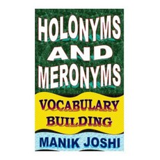 Holonyms and Meronyms: Vocabulary Building Paperback, Createspace Independent Publishing Platform