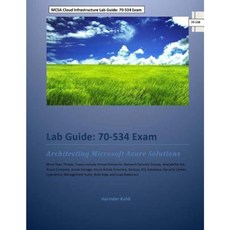 MCSA Cloud Infrastructure Lab Guide: 70-534 Exam: Architecting Microsoft Azure Solutions Paperback, Createspace Independent Publishing Platform
