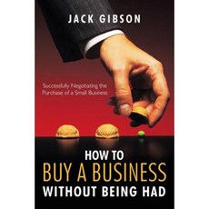 How to Buy a Business Without Being Had: Successfully Negotiating the Purchase of a Small Business Paperback, Trafford Publishing
