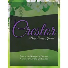 Crestor Daily Dosage Journal: Track Your Prescription Dosage: A Must for Anyone on Crestor Paperback, Speedy Publishing LLC