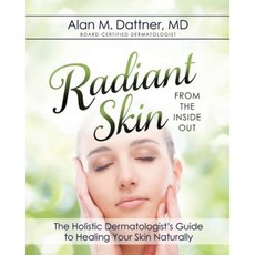 Radiant Skin from the Inside Out: The Holistic Dermatologist's Guide to Healing Your Skin Naturally Paperback, Picture Health Press
