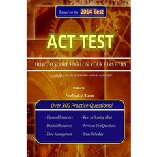 ACT Test How to Score High on Your First Try! Paperback, Createspace Independent Publishing Platform