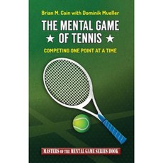 The Mental Game of Tennis: Competing One Point at a Time Paperback, Createspace Independent Publishing Platform