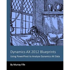 Dynamics Ax 2012 Blueprints: Using Powerpivot to Analyze Dynamics Ax Data Paperback, Createspace Independent Publishing Platform