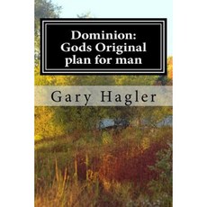 Dominion: Gods Original Plan for Man Paperback, Createspace Independent Publishing Platform