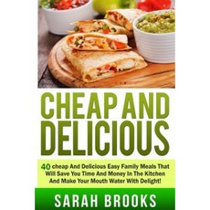 Cheap and Delicious: 40 Cheap and Delicious Easy Family Meals That Will Save You Paperback, Createspace Independent Publishing Platform