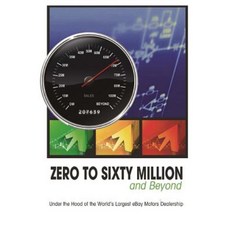 Zero to Sixty Million: Under the Hood of the World's Largest Ebay Motors Dealer Paperback, Createspace Independent Publishing Platform