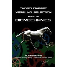 Thoroughbred Yearling Selection Based on Biomechanics: Modern Conformation Levering Paperback, Createspace Independent Publishing Platform