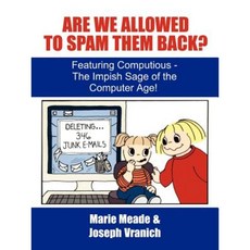 Are We Allowed to Spam Them Back?: Featuring Computious - The Impish Sage of the Computer Age Paperback, Authorhouse