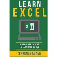 Learn Excel: A Beginners Guide to Learning Excel Paperback, Createspace Independent Publishing Platform