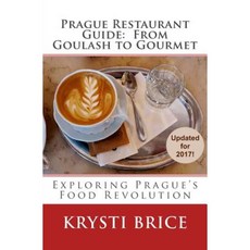 Prague Restaurant Guide: From Goulash to Gourmet Paperback, Createspace Independent Publishing Platform