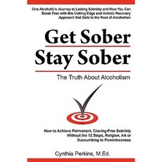 Get Sober Stay Sober: The Truth about Alcoholism Paperback, Cynthia Perkins Publications & Consultations