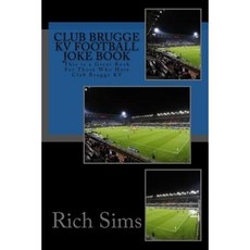 Club Brugge Kv Football Joke Book: This Is a Great Book for Those Who Hate Club Brugge Kv Paperback, Createspace Independent Publishing Platform