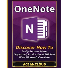 Onenote: Discover How to Easily Become More Organized Productive & Efficient with Microsoft Onenote Paperback, Pro Mastery Publishing