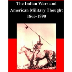 The Indian Wars and American Military Thought 1865-1890 Paperback, Createspace Independent Publishing Platform