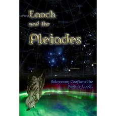 Enoch and the Pleiades: Astronomy Confirms the Book of Enoch Paperback, Createspace Independent Publishing Platform