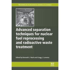 Advanced Separation Techniques for Nuclear Fuel Reprocessing and Radioactive Waste Treatment Paperback, Woodhead Publishing